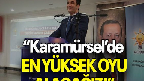 “Karamürsel’de en yüksek oyu alacağız!”